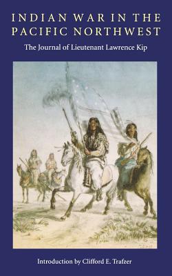 Seller image for Indian War in the Pacific Northwest: The Journal of Lieutenant Lawrence Kip (Paperback or Softback) for sale by BargainBookStores