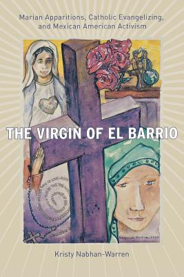 Seller image for The Virgin of El Barrio: Marian Apparitions, Catholic Evangelizing, and Mexican American Activism (Paperback or Softback) for sale by BargainBookStores