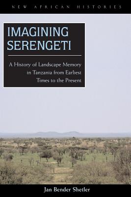 Seller image for Imagining Serengeti: A History of Landscape Memory in Tanzania from Earliest Time to the Present (Paperback or Softback) for sale by BargainBookStores