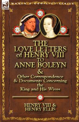 Image du vendeur pour The Love Letters of Henry VIII to Anne Boleyn & Other Correspondence & Documents Concerning the King and His Wives (Paperback or Softback) mis en vente par BargainBookStores