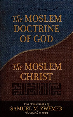 Seller image for The Moslem Doctrine of God and the Moslem Christ: Two Classics Books by Samuel M. Zwemer (Paperback or Softback) for sale by BargainBookStores