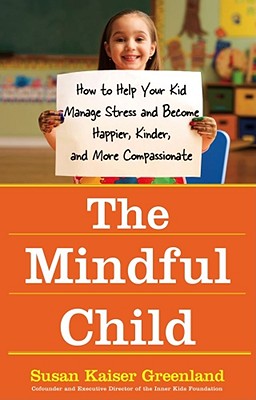 Seller image for The Mindful Child: How to Help Your Kid Manage Stress and Become Happier, Kinder, and More Compassionate (Paperback or Softback) for sale by BargainBookStores