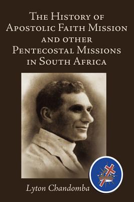 Image du vendeur pour The History of Apostolic Faith Mission and Other Pentecostal Missions in South Africa (Paperback or Softback) mis en vente par BargainBookStores