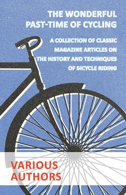 Seller image for The Wonderful Past-Time of Cycling - A Collection of Classic Magazine Articles on the History and Techniques of Bicycle Riding (Paperback or Softback) for sale by BargainBookStores