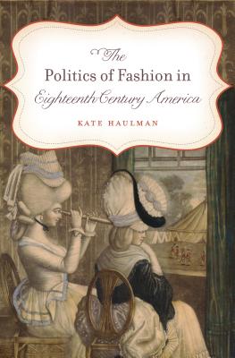 Imagen del vendedor de The Politics of Fashion in Eighteenth-Century America (Paperback or Softback) a la venta por BargainBookStores