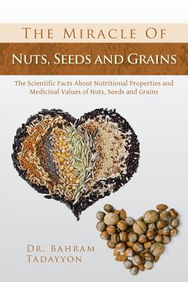 Bild des Verkufers fr The Miracle of Nuts, Seeds and Grains: The Scientific Facts about Nutritional Properties and Medicinal Values of Nuts, Seeds and Grains (Paperback or Softback) zum Verkauf von BargainBookStores