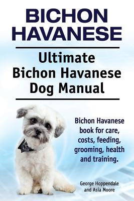 Seller image for Bichon Havanese. Ultimate Bichon Havanese Dog Manual. Bichon Havanese Book for Care, Costs, Feeding, Grooming, Health and Training. (Paperback or Softback) for sale by BargainBookStores