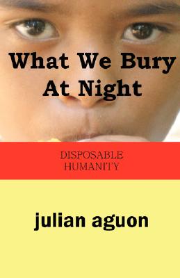 Seller image for What We Bury at Night: Disposable Humanity (Paperback or Softback) for sale by BargainBookStores