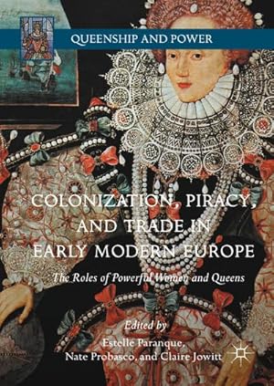 Bild des Verkufers fr Colonization, Piracy, and Trade in Early Modern Europe : The Roles of Powerful Women and Queens zum Verkauf von AHA-BUCH GmbH
