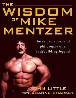 Imagen del vendedor de The Wisdom of Mike Mentzer: The Art, Science, and Philosophy of a Bodybuilding Legend (Paperback or Softback) a la venta por BargainBookStores