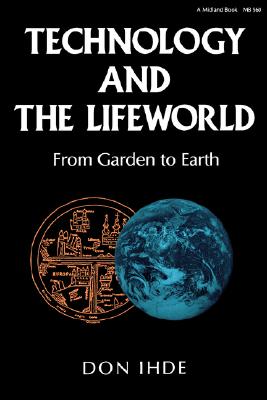 Bild des Verkufers fr Technology and the Lifeworld: From Garden to Earth (Paperback or Softback) zum Verkauf von BargainBookStores