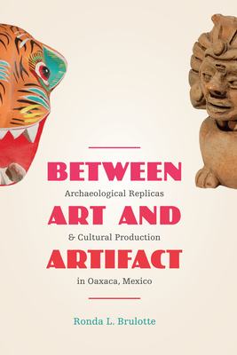 Bild des Verkufers fr Between Art and Artifact: Archaeological Replicas and Cultural Production in Oaxaca, Mexico (Paperback or Softback) zum Verkauf von BargainBookStores
