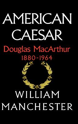 Image du vendeur pour American Caesar: Douglas MacArthur 1880 - 1964 (Hardback or Cased Book) mis en vente par BargainBookStores