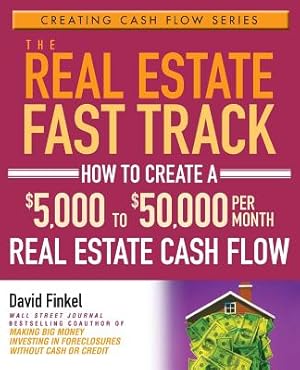 Seller image for The Real Estate Fast Track: How to Create a $5,000 to $50,000 Per Month Real Estate Cash Flow (Paperback or Softback) for sale by BargainBookStores