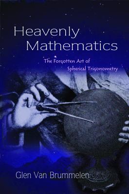 Imagen del vendedor de Heavenly Mathematics: The Forgotten Art of Spherical Trigonometry (Hardback or Cased Book) a la venta por BargainBookStores