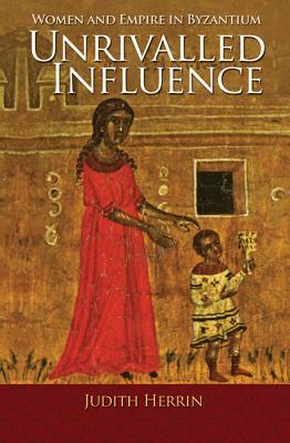 Immagine del venditore per Unrivalled Influence: Women and Empire in Byzantium (Paperback or Softback) venduto da BargainBookStores