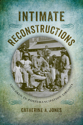 Image du vendeur pour Intimate Reconstructions: Children in Postemancipation Virginia (Hardback or Cased Book) mis en vente par BargainBookStores