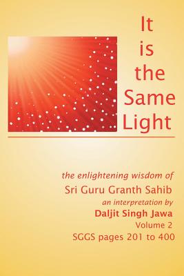 Bild des Verkufers fr It Is the Same Light: The Enlightening Wisdom of Sri Guru Granth Sahib (Sggs) Volume 2: Sggs Pages 201-400 (Paperback or Softback) zum Verkauf von BargainBookStores