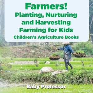 Seller image for Farmers! Planting, Nurturing and Harvesting, Farming for Kids - Children's Agriculture Books (Paperback or Softback) for sale by BargainBookStores
