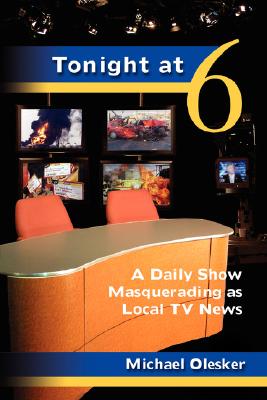 Seller image for Tonight at Six: A Daily Show Masquerading as Local TV News (Hardback or Cased Book) for sale by BargainBookStores