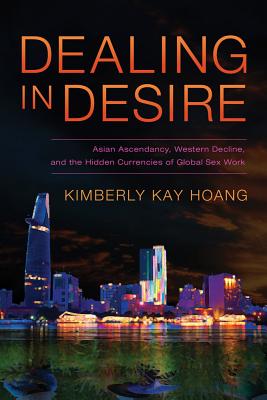 Immagine del venditore per Dealing in Desire: Asian Ascendancy, Western Decline, and the Hidden Currencies of Global Sex Work (Paperback or Softback) venduto da BargainBookStores