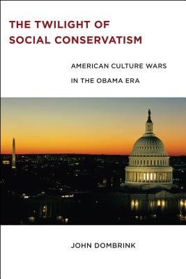 Imagen del vendedor de The Twilight of Social Conservatism: American Culture Wars in the Obama Era (Paperback or Softback) a la venta por BargainBookStores