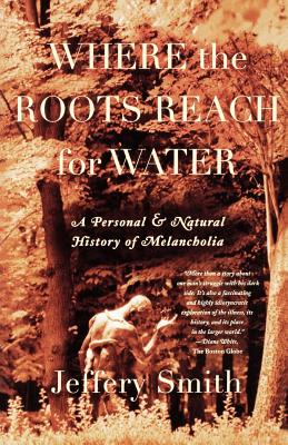 Seller image for Where the Roots Reach for Water: A Personal and Natural History of Melancholia (Paperback or Softback) for sale by BargainBookStores