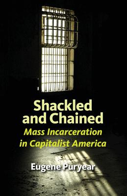 Image du vendeur pour Shackled and Chained: Mass Incarceration in Capitalist America (Paperback or Softback) mis en vente par BargainBookStores