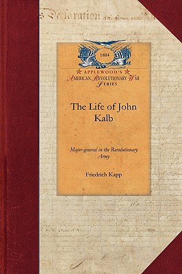 Seller image for The Life of John Kalb: Major-General in the Revolutionary Army (Paperback or Softback) for sale by BargainBookStores