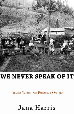 Seller image for We Never Speak of It: Idaho-Wyoming Poems, 1889-90 (Paperback or Softback) for sale by BargainBookStores
