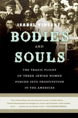 Imagen del vendedor de Bodies and Souls: The Tragic Plight of Three Jewish Women Forced Into Prostitution in the Americas (Paperback or Softback) a la venta por BargainBookStores