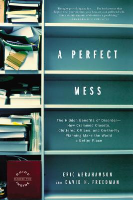Seller image for A Perfect Mess: The Hidden Benefits of Disorder--How Crammed Closets, Cluttered Offices, and On-The-Fly Planning Make the World a Bett (Paperback or Softback) for sale by BargainBookStores