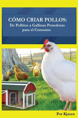 Seller image for Como Criar Pollos: de Pollitos a Gallinas Ponedoras Para El Consumo (Paperback or Softback) for sale by BargainBookStores