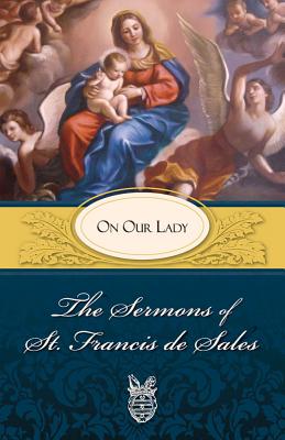 Image du vendeur pour Sermons of St. Francis de Sales on Our Lady: On Our Lady (Paperback or Softback) mis en vente par BargainBookStores
