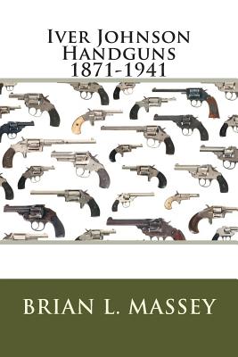 Seller image for Iver Johnson Handguns 1871-1941 (Paperback or Softback) for sale by BargainBookStores