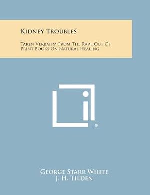 Seller image for Kidney Troubles: Taken Verbatim from the Rare Out of Print Books on Natural Healing (Paperback or Softback) for sale by BargainBookStores