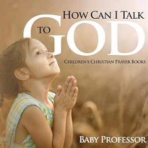 Seller image for How Can I Talk to God? - Children's Christian Prayer Books (Paperback or Softback) for sale by BargainBookStores