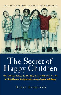 Seller image for The Secret of Happy Children: Why Children Behave the Way They Do--And What You Can Do to Help Them to Be Optimistic, Loving, Capable, and H (Paperback or Softback) for sale by BargainBookStores