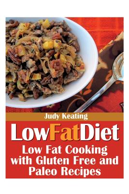 Seller image for Low Fat Diet: Low Fat Cooking with Gluten Free and Paleo Recipes (Paperback or Softback) for sale by BargainBookStores