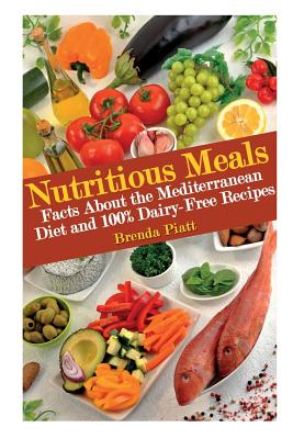Seller image for Nutritious Meals: Facts about the Mediterranean Diet and 100% Dairy Free Recipes (Paperback or Softback) for sale by BargainBookStores