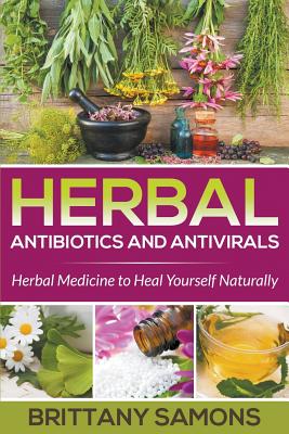 Seller image for Herbal Antibiotics and Antivirals: Herbal Medicine to Heal Yourself Naturally (Paperback or Softback) for sale by BargainBookStores
