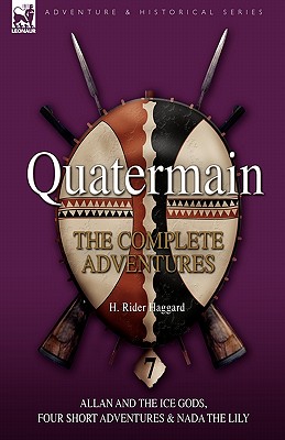 Seller image for Quatermain: The Complete Adventures: 7-Allan and the Ice Gods, Four Short Adventures & NADA the Lily (Hardback or Cased Book) for sale by BargainBookStores