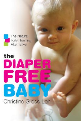 Imagen del vendedor de The Diaper-Free Baby: The Natural Toilet Training Alternative (Paperback or Softback) a la venta por BargainBookStores