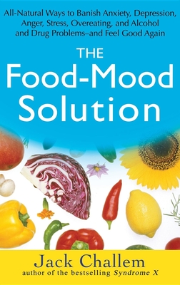 Seller image for The Food-Mood Solution: All-Natural Ways to Banish Anxiety, Depression, Anger, Stress, Overeating, and Alcohol and Drug Problems--And Feel Goo (Hardback or Cased Book) for sale by BargainBookStores