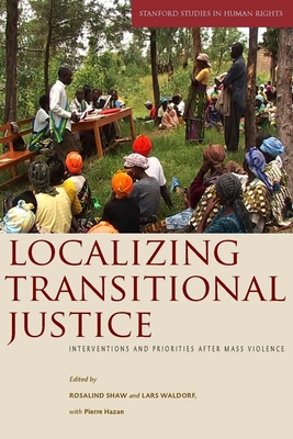 Bild des Verkufers fr Localizing Transitional Justice: Interventions and Priorities After Mass Violence (Paperback or Softback) zum Verkauf von BargainBookStores