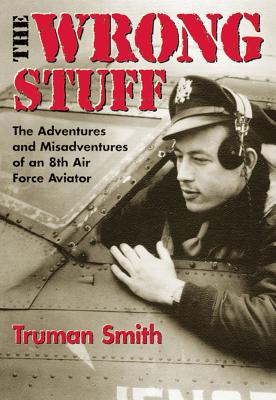 Seller image for The Wrong Stuff: The Adventures and Misadventures of an 8th Air Force Aviator (Paperback or Softback) for sale by BargainBookStores