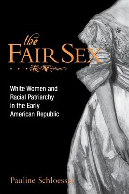 Seller image for The Fair Sex: White Women and Racial Patriarchy in the Early American Republic (Paperback or Softback) for sale by BargainBookStores