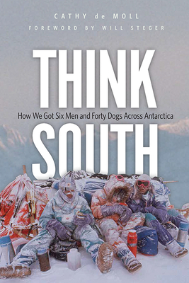 Image du vendeur pour Think South: How We Got Six Men and Forty Dogs Across Antarctica (Hardback or Cased Book) mis en vente par BargainBookStores