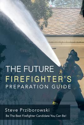 Bild des Verkufers fr The Future Firefighter's Preparation Guide: Be the Best Firefighter Candidate You Can Be! (Paperback or Softback) zum Verkauf von BargainBookStores