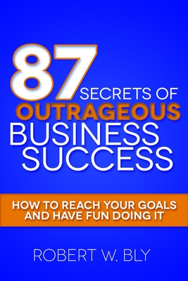 Bild des Verkufers fr 87 Secrets of Outrageous Business Success: How to Reach Your Goals and Have Fun Doing It (Paperback or Softback) zum Verkauf von BargainBookStores